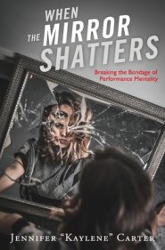 When the Mirror Shatters: Breaking the Bondage of Performance Mentality