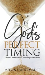 God's Perfect Timing: A Literal Approach to Chronology in the Bible