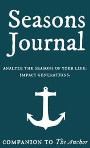 Seasons Journal: Analyze the seasons of your life.  Impact generations.