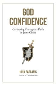 God Confidence: Cultivating Courageous Faith in Jesus Christ