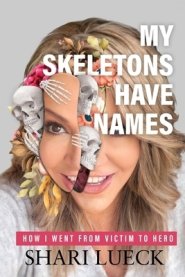 My Skeletons Have Names: How I Went From Victim To Hero