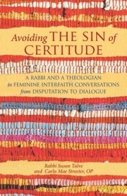 Avoiding the Sin of Certitude: A Rabbi and a Theologian in Feminine Interfaith Conversations from Disputation to Dialogue