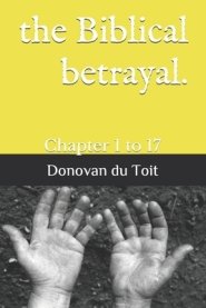 The Biblical betrayal.: Chapter 1 to 17