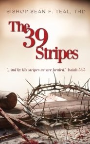 The 39 Stripes: "...And by His Stripes, we are healed" - Isaiah 53:5