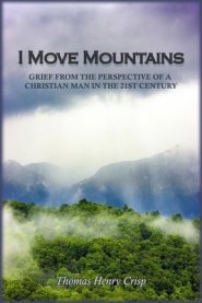 I Move Mountains: Grief from the perspective of a Christian man in the 21st Century