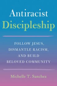 Color-Courageous Discipleship: Follow Jesus, Dismantle Racism, and Build Beloved Community