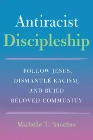 Color-Courageous Discipleship: Follow Jesus, Dismantle Racism, and Build Beloved Community