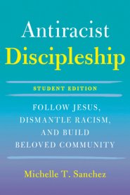 Color-Courageous Discipleship Student Edition: Follow Jesus, Dismantle Racism, and Build Beloved Community