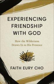 Experiencing Friendship with God: How the Wilderness Draws Us to His Presence