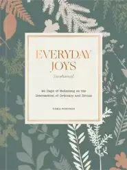 Everyday Joys Devotional: 40 Days of Reflecting on the Intersection of Ordinary and Divine