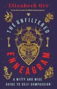 The Unfiltered Enneagram: A Witty and Wise Guide to Self-Compassion