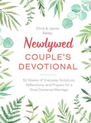 Newlywed Couple's Devotional: 52 Weeks of Everyday Scripture, Reflections, and Prayers for a God-Centered Marriage