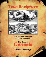 True Scripture: The Book of Genesis: The Bible Stories You Thought You Knew