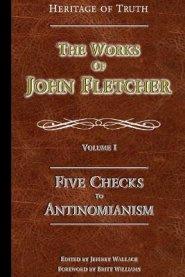 Five Checks To Antinomianism: The Works of John Fletcher