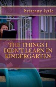 The Things I Didn't Learn In Kindergarten