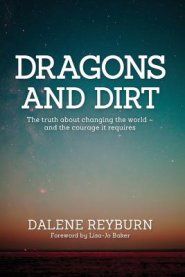 Dragons and Dirt: The truth about changing the world - and the courage it requires