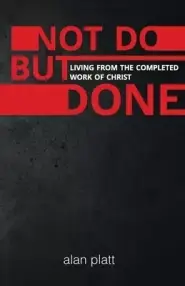 Not Do But Done: Living from the completed work of Christ