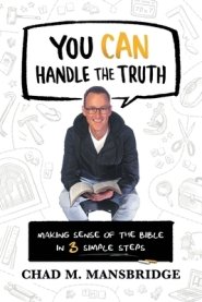 You Can Handle the Truth: Making Sense of the Bible in 3 Simple Steps