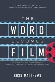 The Word Becomes Film: A Modern Day Parable That Introduces a Radically Easy Way of Talking About God's Story