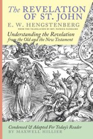 The Revelation of St. John:  E.W. Hengstenberg Condensed and Adapted For Today's Reader