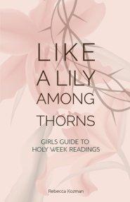 Like a Lily Among Thorns: Girls Guide to Holy Week Readings