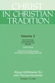 Christ in Christian Tradition: From the Council of Chalcedon (451) to Gregory the Great (590-604) Part Four the Church of Alexandria with Nubia and E