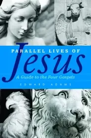 Parallel Lives of Jesus: A Guide to the Four Gospels