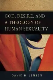 God, Desire and a Theology of Human Sexuality