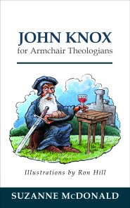 John Knox for Armchair Theologians