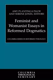 Feminist and Womanist Essays in Reformed Dogmatics