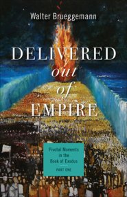 Delivered Out of Empire: Pivotal Moments in the Book of Exodus, Part One