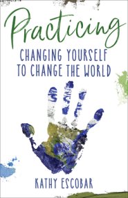 Practicing: Changing Yourself to Change the World