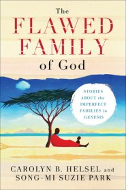 The Flawed Family of God: Stories about the Imperfect Families in Genesis