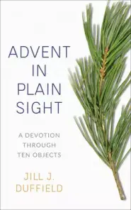 Advent in Plain Sight: A Devotion Through Ten Objects