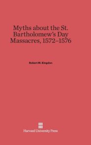 Myths about the St. Bartholomew's Day Massacres, 1572-1576