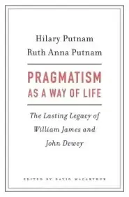 Pragmatism as a Way of Life: The Lasting Legacy of William James and John Dewey