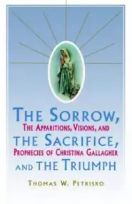 Sorrow, the Sacrifice, and the Triumph: The Apparitions, Visions, and Prophecies of Christina Gallagher