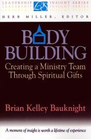 Body Building: Creating a Ministry Team Through Spiritual Gifts