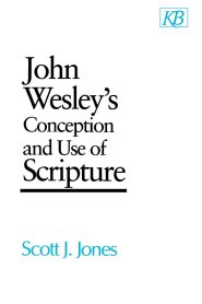 John Wesley's Conception and Use of Scripture