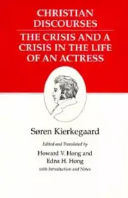 Kierkegaard's Writings Christian Discourses: The Crisis and a Crisis in the Life of an Actress