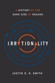 Irrationality: A History of the Dark Side of Reason