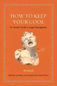 How to Keep Your Cool: An Ancient Guide to Anger Management