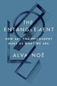 The Entanglement – How Art and Philosophy Make Us What We Are