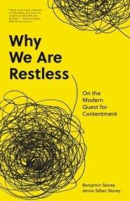 Why We Are Restless: On the Modern Quest for Contentment