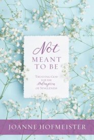 Not Meant to Be: Trusting God for the Redemption of Singleness