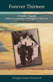 Forever Thirteen: A Family Tragedy and a Young Man's Struggle to Recover (Faith, Hope & Love)