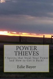 Power Thieves: 7 Spirits that Steal your Power and How to Get it Back!