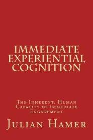 Immediate Experiential Cognition: The Inherent Human Capacity of Immediate Engagement