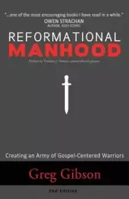 Reformational Manhood: Creating a Culture of Gospel-Centered Warriors