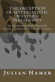 The Deception of Materialistic Western Philosophy: An Exploration of the Physically Elusive, Immanent Volume of Existence